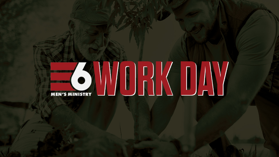 E6 Men's Ministry Work Day_Featured